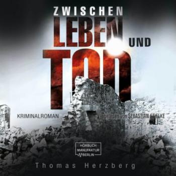 Скачать Zwischen Leben und Tod (ungekürzt) - Thomas Herzberg