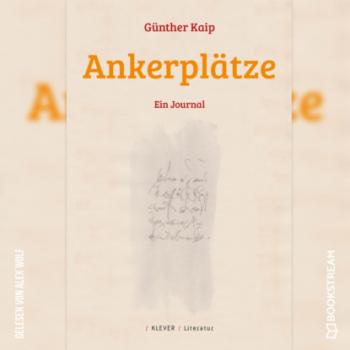 Скачать Ankerplätze - Ein Journal (Ungekürzt) - Günther Kaip