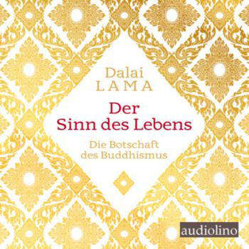 Скачать Der Sinn des Lebens - Die Botschaft des Buddhismus (Ungekürzt) - Tenzin Gyatso