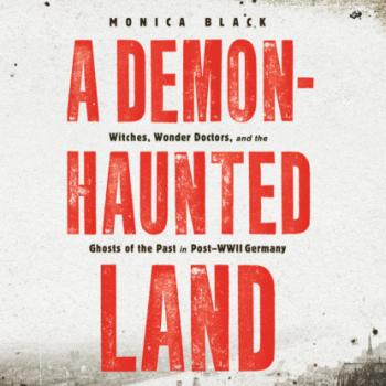 Скачать A Demon-Haunted Land - Witches, Wonder Doctors, and the Ghosts of the Past in Post-WWII Germany (Unabridged) - Monica Black