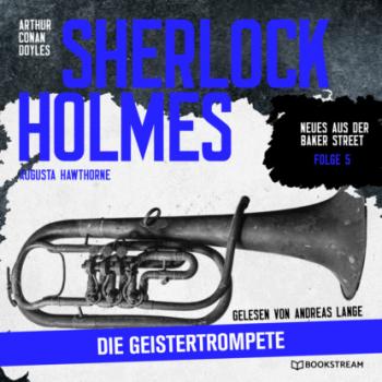 Скачать Sherlock Holmes: Die Geistertrompete - Neues aus der Baker Street, Folge 5 (Ungekürzt) - Sir Arthur Conan Doyle
