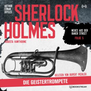 Скачать Sherlock Holmes: Die Geistertrompete - Neues aus der Baker Street, Folge 5 (Ungekürzt) - Sir Arthur Conan Doyle