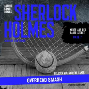 Скачать Sherlock Holmes: Overhead Smash - Neues aus der Baker Street, Folge 7 (Ungekürzt) - Sir Arthur Conan Doyle