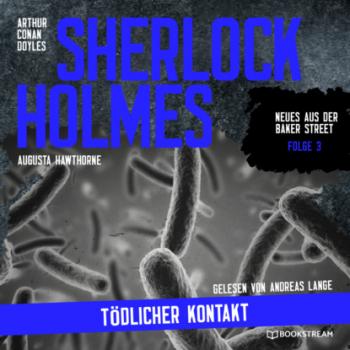 Скачать Sherlock Holmes: Tödlicher Kontakt - Neues aus der Baker Street, Folge 3 (Ungekürzt) - Sir Arthur Conan Doyle