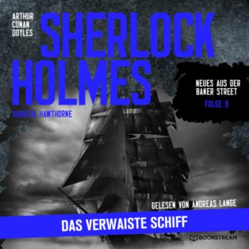 Скачать Sherlock Holmes: Das verwaiste Schiff - Neues aus der Baker Street, Folge 8 (Ungekürzt) - Sir Arthur Conan Doyle