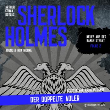 Скачать Sherlock Holmes: Der doppelte Adler - Neues aus der Baker Street, Folge 2 (Ungekürzt) - Sir Arthur Conan Doyle