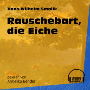 Скачать Rauschebart, die Eiche (Ungekürzt) - Hans-Wilhelm Smolik