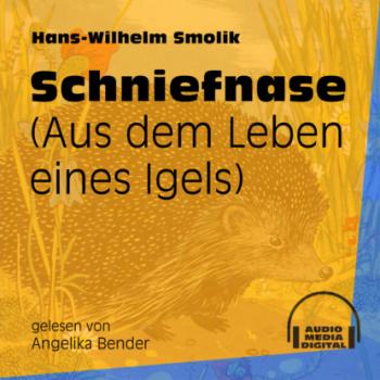 Скачать Schniefnase - Aus dem Leben eines Igels (Ungekürzt) - Hans-Wilhelm Smolik