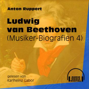 Скачать Ludwig van Beethoven - Musiker-Biografien, Folge 4 (Ungekürzt) - Anton Ruppert