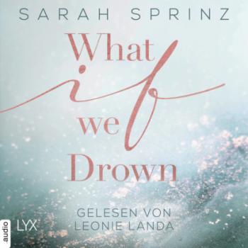Скачать What if we Drown - What-If-Trilogie, Teil 1 (Ungekürzt) - Sarah Sprinz