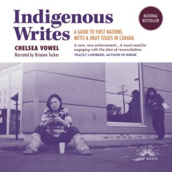 Скачать Indigenous Writes - A Guide to First Nations, Métis, and Inuit issues in Canada (Unabridged) - Chelsea Vowel