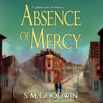 Скачать Absence of Mercy - A Lightner and Law Mystery, Book 1 (Unabridged) - S.M. Goodwin