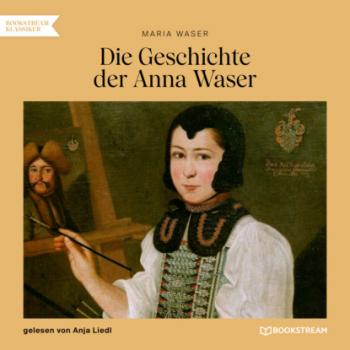 Скачать Die Geschichte der Anna Waser (Ungekürzt) - Maria Waser