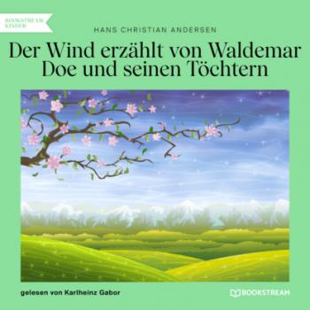 Скачать Der Wind erzählt von Waldemar Doe und seinen Töchtern (Ungekürzt) - Hans Christian Andersen