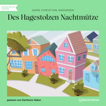Скачать Des Hagestolzen Nachtmütze (Ungekürzt) - Hans Christian Andersen