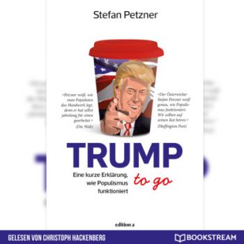 Скачать Trump to go - Eine kurze Erklärung wie Populismus funktioniert (Ungekürzt) - Stefan Petzner