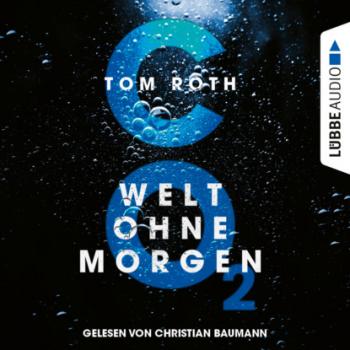 Скачать CO2 - Welt ohne Morgen (Ungekürzt) - Tom Roth