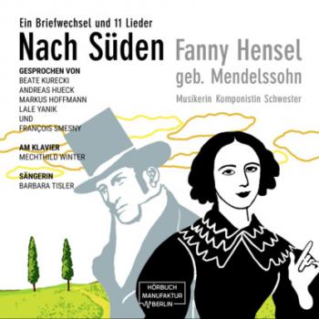 Скачать Nach Süden - Ein Briefwechsel und 11 Lieder (ungekürzt) - Fanny Hensel