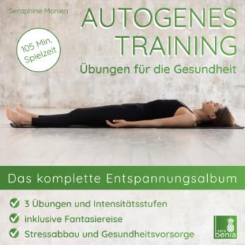Скачать Autogenes Training - Übungen für die Gesundheit - Das komplette Entspannungsalbum - Seraphine Monien