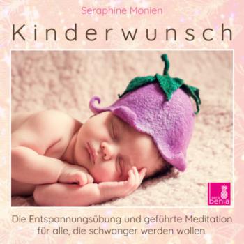 Скачать Kinderwunsch - Die Entspannungsübung und geführte Meditation für alle, die schwanger werden wollen - Seraphine Monien
