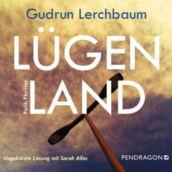 Скачать Lügenland (Ungekürzt) - Gudrun Lerchbaum