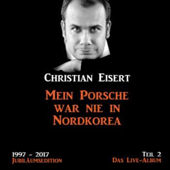 Скачать Mein Porsche war nie in Nordkorea - Jubiläumsedition - Teil 2 - Das Live-Album - Christian Eisert