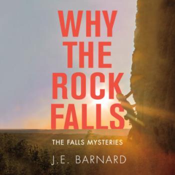 Скачать Why the Rock Falls - The Falls Mysteries, Book 3 (Unabridged) - J.E. Barnard