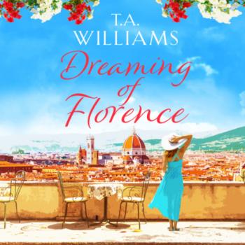 Скачать Dreaming of Florence (Unabridged) - T.A. Williams