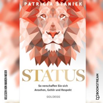 Скачать Status - So verschaffen Sie sich Ansehen, Gehör und Respekt (Ungekürzt) - Patricia Staniek
