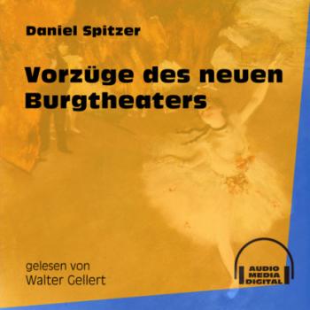 Скачать Vorzüge des neuen Burgtheaters (Ungekürzt) - Daniel Spitzer