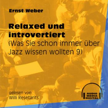 Скачать Relaxed und introvertiert - Was Sie schon immer über Jazz wissen wollten, Folge 9 (Ungekürzt) - Ernst Weber