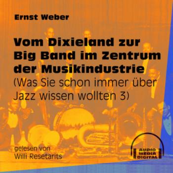 Скачать Vom Dixieland zur Big Band im Zentrum der Musikindustrie - Was Sie schon immer über Jazz wissen wollten, Folge 3 (Ungekürzt) - Ernst Weber
