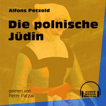 Скачать Die polnische Jüdin (Ungekürzt) - Alfons Petzold