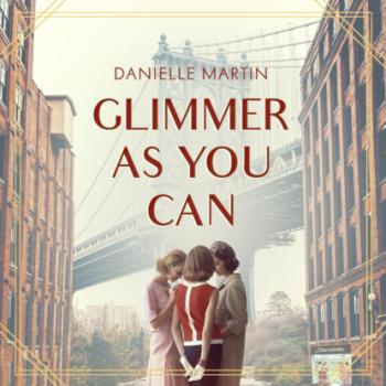 Скачать Glimmer as You Can (Unabridged) - Danielle Martin
