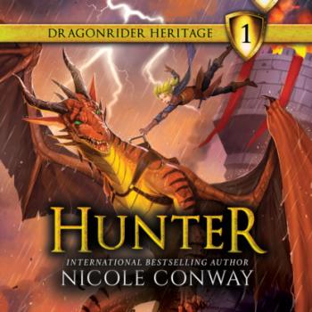 Скачать Hunter - The Dragonrider Heritage, Book 1 (Unabridged) - Nicole Conway