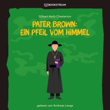 Скачать Pater Brown: Ein Pfeil vom Himmel (Ungekürzt) - Гилберт Кит Честертон