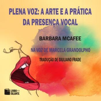 Скачать Plena voz - A arte e a prática da presença vocal (Integral) - Barbara McAfee