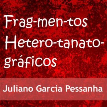 Скачать Fragmentos heterotanatográficos (Integral) - Juliano Garcia Pessanha