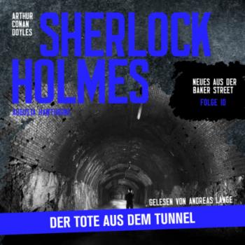Скачать Sherlock Holmes: Der Tote aus dem Tunnel - Neues aus der Baker Street, Folge 10 (Ungekürzt) - Sir Arthur Conan Doyle