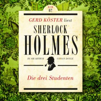 Скачать Die Drei Studenten - Gerd Köster liest Sherlock Holmes - Kurzgeschichten, Band 2 (Ungekürzt) - Sir Arthur Conan Doyle