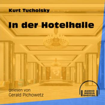 Скачать In der Hotelhalle (Ungekürzt) - Kurt  Tucholsky