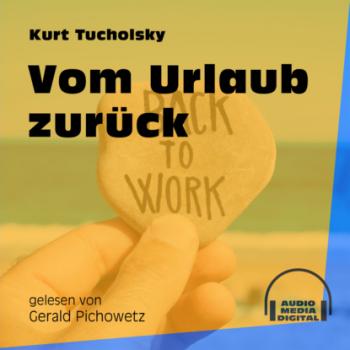 Скачать Vom Urlaub zurück (Ungekürzt) - Kurt  Tucholsky