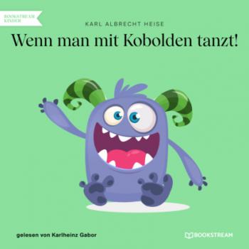 Скачать Wenn man mit Kobolden tanzt! (Ungekürzt) - Karl Albrecht Heise