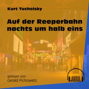 Скачать Auf der Reeperbahn nachts um halb eins (Ungekürzt) - Kurt  Tucholsky