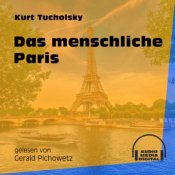 Скачать Das menschliche Paris (Ungekürzt) - Kurt  Tucholsky