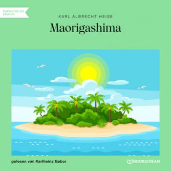 Скачать Maorigashima (Ungekürzt) - Karl Albrecht Heise