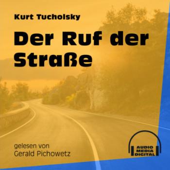 Скачать Der Ruf der Straße (Ungekürzt) - Kurt  Tucholsky