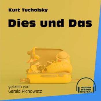 Скачать Dies und Das (Ungekürzt) - Kurt  Tucholsky