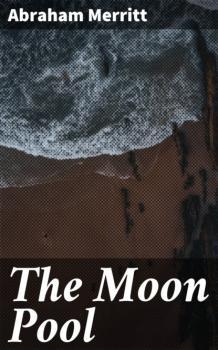 Скачать The Moon Pool - Abraham  Merritt