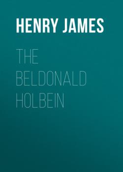 Скачать The Beldonald Holbein - Генри Джеймс